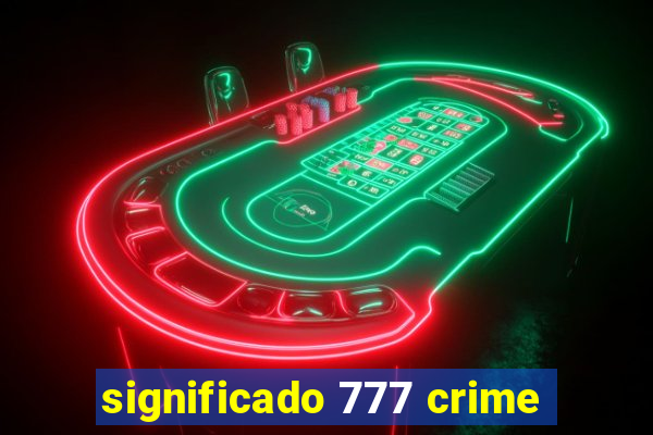 significado 777 crime